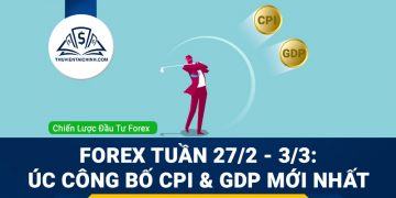 Forex tuần 27/2 - 3/3: Úc công bố CPI và GDP mới nhất