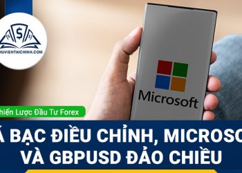 Giá bạc điều chỉnh, Cổ phiếu Microsoft và GBPUSD đảo chiều