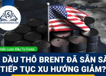 Giá dầu thô Brent đã sẵn sàng tiếp tục xu hướng giảm?