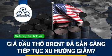 Giá dầu thô Brent đã sẵn sàng tiếp tục xu hướng giảm?