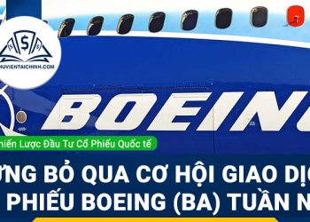Đừng bỏ qua cơ hội giao dịch cổ phiếu Boeing (BA) tuần này
