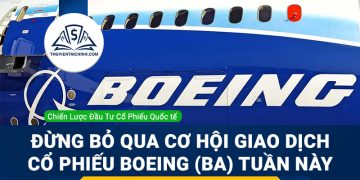 Đừng bỏ qua cơ hội giao dịch cổ phiếu Boeing (BA) tuần này
