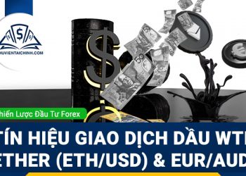 Giao dịch dầu WTI, Ether (ETHUSD) & EURAUD tuần này