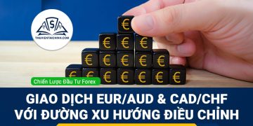Giao dịch EUR/AUD và CAD/CHF với xu hướng điều chỉnh