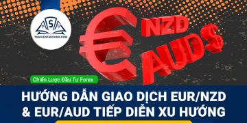 Hướng dẫn giao dịch EUR/NZD và EUR/AUD tiếp diễn xu hướng