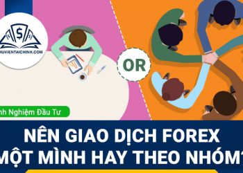Nên giao dịch Forex một mình hay giao dịch Forex theo nhóm?