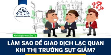 Làm sao để giao dịch lạc quan khi thị trường sụt giảm?