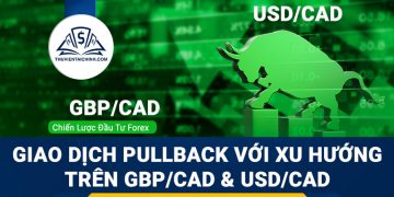 Giao dịch Pullback với xu hướng trên GBPCAD và USDCAD