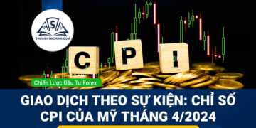 Giao dịch theo sự kiện: Chỉ số CPI của Mỹ Tháng 4/2024