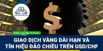 Giao dịch vàng dài hạn và tín hiệu đảo chiều trên USD/CHF