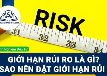 Giới hạn rủi ro là gì? Vì sao nên đặt và tuân theo giới hạn rủi ro
