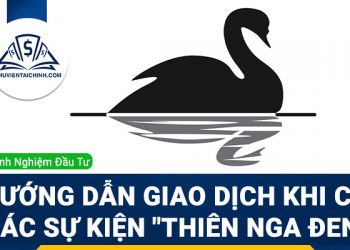 Hướng dẫn giao dịch khi có các sự kiện "Thiên nga đen"