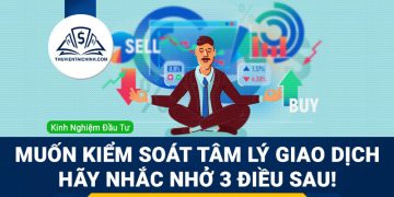 Muốn kiểm soát tâm lý giao dịch hãy nhắc nhở 3 điều sau!