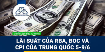 Lãi suất của RBA, BOC và CPI của Trung Quốc 5-9/6