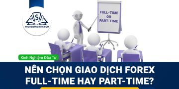 Nên chọn giao dịch Forex full-time hay part-time?