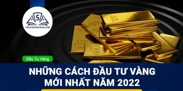 Những cách đầu tư vàng 2023 mới nhất