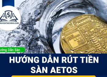 Hướng dẫn rút tiền sàn Aetos