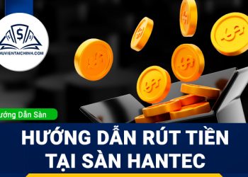 Hướng dẫn rút tiền sàn Hantec