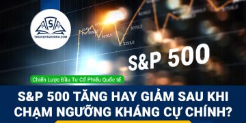 S&P 500 tăng hay giảm sau khi chạm ngưỡng kháng cự chính?