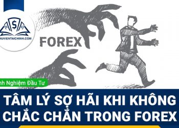 Tâm lý sợ hãi khi không chắc chắn trong giao dịch Forex
