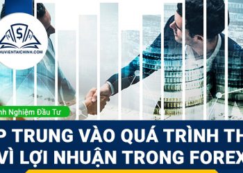 Tập trung vào quá trình thay vì lợi nhuận trong Forex