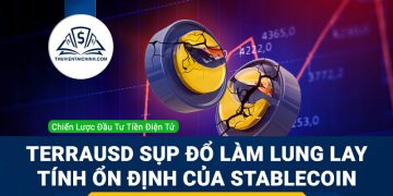 TerraUSD sụp đổ làm lung lay tính ổn định của Stablecoin