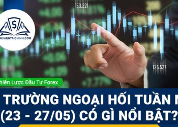 Thị trường ngoại hối tuần này (23 - 27/05) có gì nổi bật?