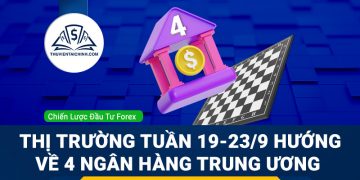 Thị trường tuần 19-23/9 hướng về 4 Ngân hàng Trung ương