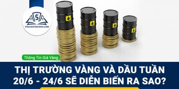 Thị trường vàng và dầu tuần 20/6 - 24/6 sẽ diễn biến ra sao?