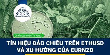 Tín hiệu đảo chiều trên ETHUSD và xu hướng của EURNZD