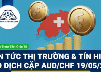 Tin tức thị trường và tín hiệu giao dịch AUD/CHF 19/05/2022