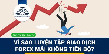 Vì sao luyện tập giao dịch Forex mãi không tiến bộ?